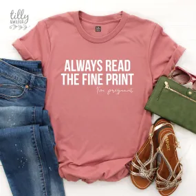 Always Read The Fine Print I'm Pregnant Women's T-Shirt