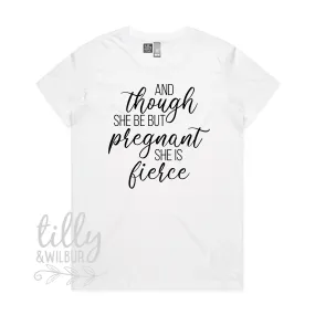 And Though She Be But Pregnant She Is Fierce Women's T-Shirt